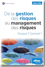 De la gestion des risques au management du risque Pourquoi ? Comment ? - Jean Le Lay