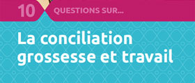 10 questions sur… la conciliation grossesse et travail