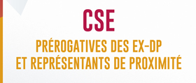 CSE : prérogatives des ex-DP et représentants de proximité