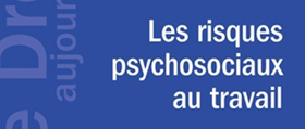 Les risques psychosociaux au travail