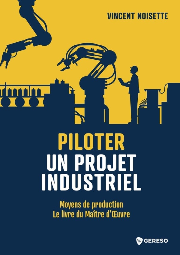 Piloter un projet industriel  - Vincent Noisette