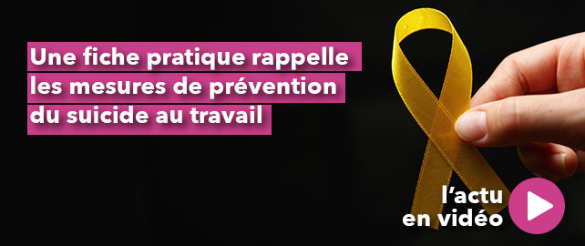 Une fiche pratique rappelle les mesures de prévention du SUICIDE au travail
